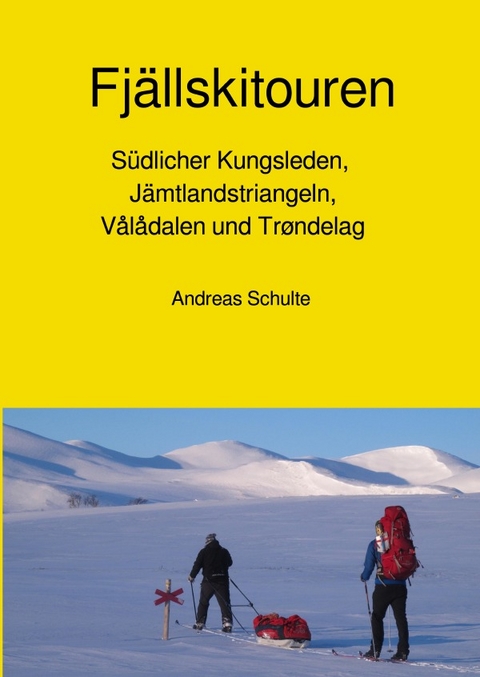 Fjällskitouren - Südlicher Kungsleden, Jämtlandstriangeln, Vålådalen und Trøndelag - Skitourenführer - Andreas Schulte