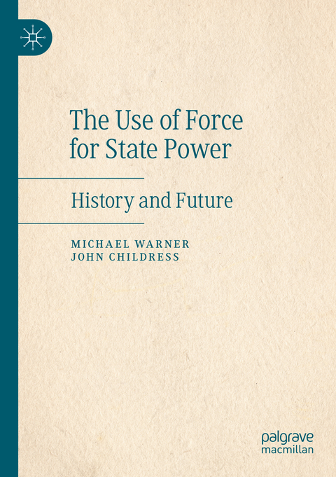 The Use of Force for State Power - Michael Warner, John Childress