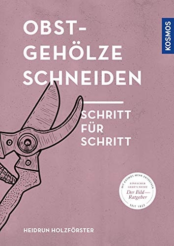 Obstgehölze schneiden. Schritt für Schritt - Heidrun Holzförster