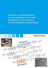 Synthese und Charakterisierung von silikonbasierten Polyharnstoff-Elastomeren für die Anwendung als akkommodierbare Intraokularlinse - Riehle Natascha