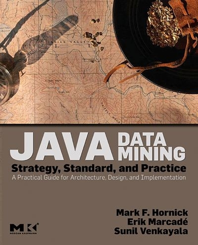 Java Data Mining: Strategy, Standard, and Practice -  Mark F. Hornick,  Erik Marcade,  Sunil Venkayala