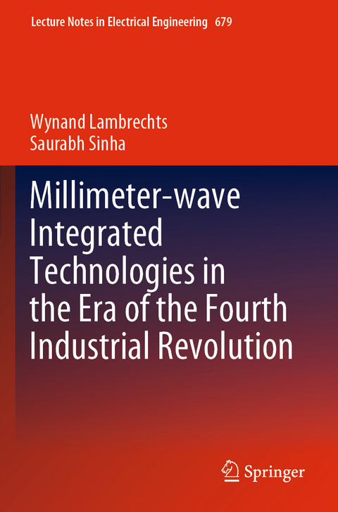 Millimeter-wave Integrated Technologies in the Era of the Fourth Industrial Revolution - Wynand Lambrechts, Saurabh Sinha