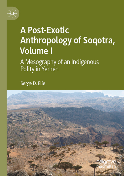 A Post-Exotic Anthropology of Soqotra, Volume I - Serge D. Elie