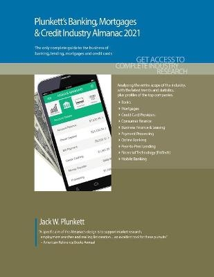 Plunkett's Banking, Mortgages & Credit Industry Almanac 2021 - Jack W. Plunkett