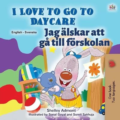I Love to Go to Daycare (English Swedish Bilingual Book for Kids) - Shelley Admont, KidKiddos Books