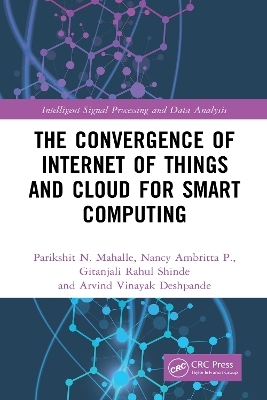 The Convergence of Internet of Things and Cloud for Smart Computing - Parikshit N. Mahalle, Nancy Ambritta P., Gitanjali Rahul Shinde, Arvind Vinayak Deshpande