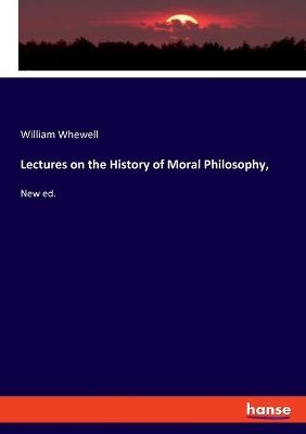 Lectures on the History of Moral Philosophy - William Whewell