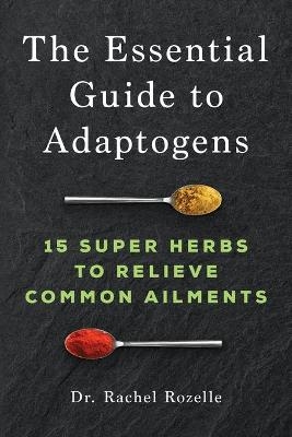 The Essential Guide to Adaptogens - Dr Rachel Rozelle