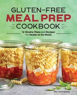 Gluten-Free Meal Prep Cookbook - Pam Wattenbarger