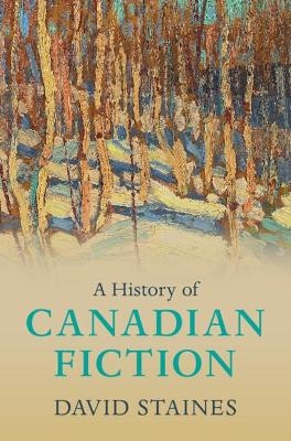 A History of Canadian Fiction - David Staines