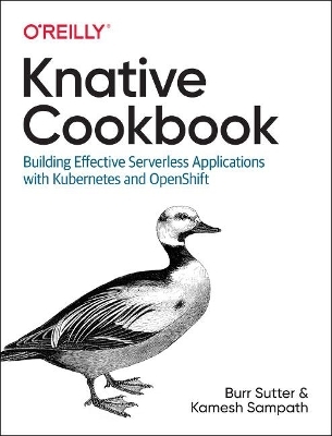 Knative Cookbook - Burr Sutter, Kamesh Sampath