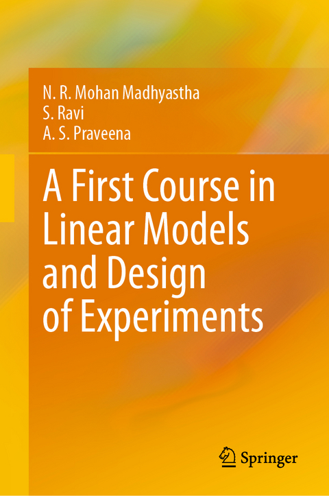 A First Course in Linear Models and Design of Experiments - N. R. Mohan Madhyastha, S. Ravi, A. S. Praveena