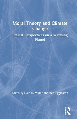 Moral Theory and Climate Change - Dale E. Miller, Ben Eggleston