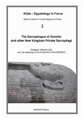 The Sarcophagus of Hunefer and other New Kingdom private sarcophagi - Wolfram Grajetzki, Christiane Muller-Hazenbos