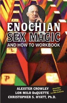 Enochian Sex Magic And How to Workbook - Aleister Crowley, Lon Milo DuQuette, Christopher S Hyatt