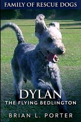 Dylan - The Flying Bedlington - Brian L Porter