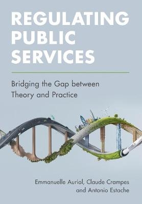 Regulating Public Services - Emmanuelle Auriol, Claude Crampes, Antonio Estache