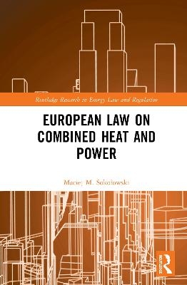 European Law on Combined Heat and Power - Maciej M. Sokołowski