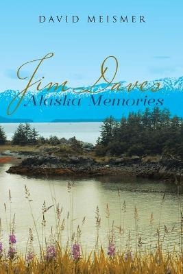Jim Daves Alaska Memories - David Meismer