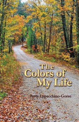 The Colors of My Life - Betty Lupacchino-Goree