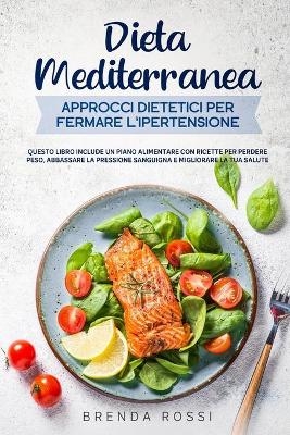 Dieta Mediterranea Approcci dietetici per fermare l'ipertensione - Brenda Rossi