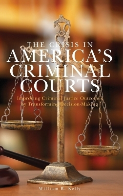 The Crisis in America's Criminal Courts - William R. Kelly