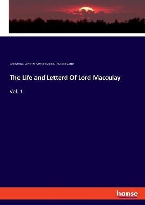 The Life and Letterd Of Lord Macculay -  Anonymous, University Carnegie Mellon, Trevelyan G. otto