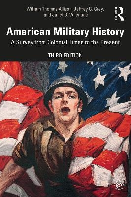 American Military History - William Thomas Allison, Jeffrey G. Grey, Janet G. Valentine