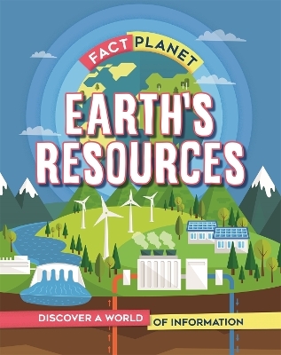 Fact Planet: Earth's Resources - Izzi Howell