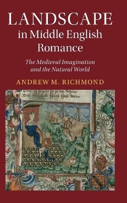 Landscape in Middle English Romance - Andrew M. Richmond