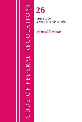 Code of Federal Regulations, Title 26 Internal Revenue 2-29, Revised as of April 1, 2020 -  Office of The Federal Register (U.S.)