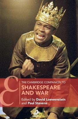 The Cambridge Companion to Shakespeare and War - 
