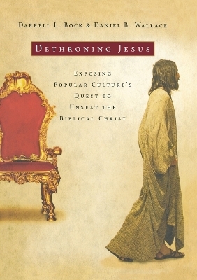 Dethroning Jesus - Darrell L. Bock, Daniel B. Wallace