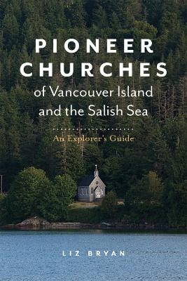 Pioneer Churches of Vancouver Island and the Salish Sea - Liz Bryan