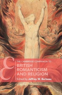 The Cambridge Companion to British Romanticism and Religion - Jeffrey W. Barbeau