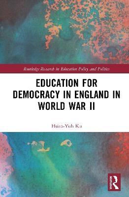 Education for Democracy in England in World War II - Hsiao-Yuh Ku