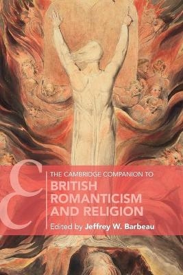The Cambridge Companion to British Romanticism and Religion - Jeffrey W. Barbeau