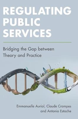 Regulating Public Services - Emmanuelle Auriol, Claude Crampes, Antonio Estache