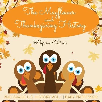 The Mayflower and Thanksgiving History Pilgrims Edition 2nd Grade U.S. History Vol 1 -  Baby Professor