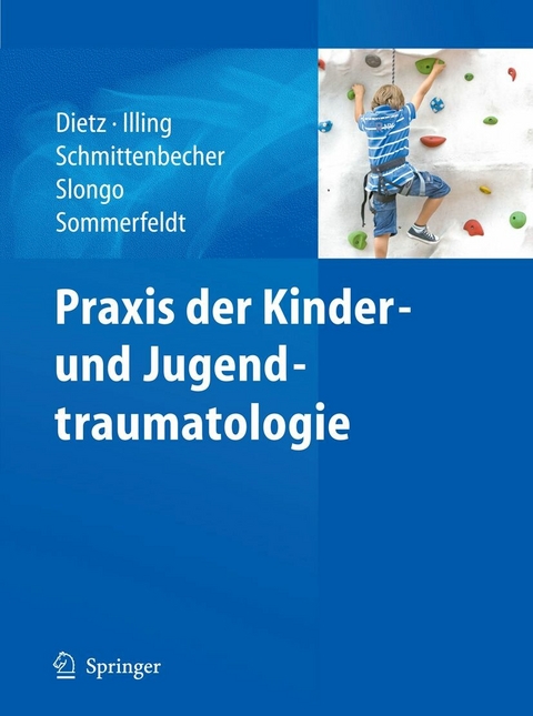Praxis der Kinder- und Jugendtraumatologie -  H. G. Dietz,  P. Illing,  P. P. Schmittenbecher,  Th. Slongo,  D. W. Sommerfeldt