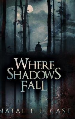 Where Shadows Fall - Natalie J Case