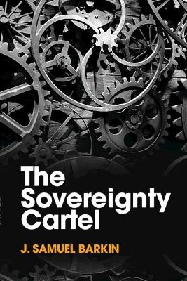 The Sovereignty Cartel - J. Samuel Barkin