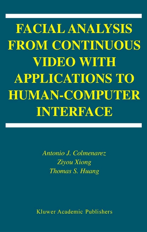 Facial Analysis from Continuous Video with Applications to Human-Computer Interface -  Antonio J. Colmenarez,  T-S. Huang,  Ziyou Xiong