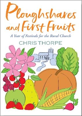 Ploughshares and First Fruits - Chris Thorpe