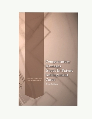 Compensatory Damages Issues in Patent Infringement Cases - Second Edition - Federal Judicial Center