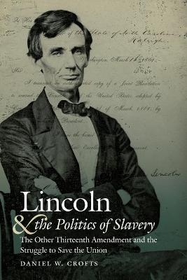 Lincoln and the Politics of Slavery - Daniel W. Crofts