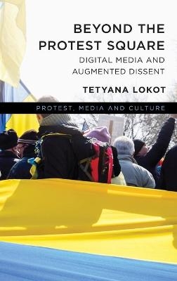 Beyond the Protest Square - Tetyana Lokot