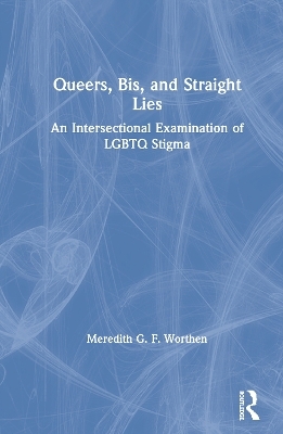 Queers, Bis, and Straight Lies - Meredith Worthen