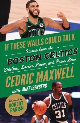 If These Walls Could Talk: Boston Celtics - Cedric Maxwell, Mike Isenberg