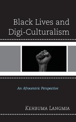 Black Lives and Digi-Culturalism - Kehbuma Langmia